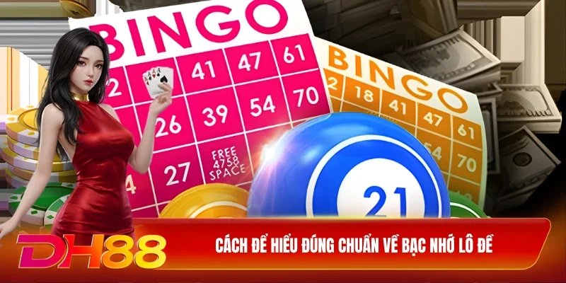 DH88 Bạc nhớ lô đề Cách để hiểu đúng chuẩn về bạc nhớ lô đề