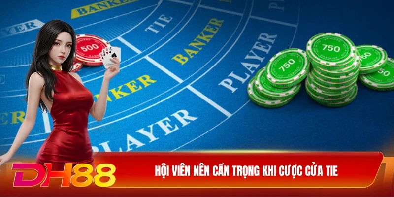 Hội viên nên cẩn trọng khi cược cửa Tie