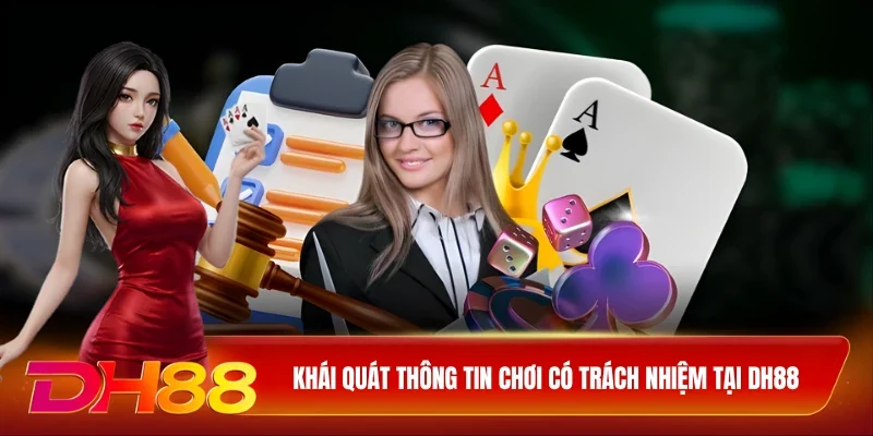 DH88 Chơi Có Trách Nhiệm Khái quát thông tin chơi có trách nhiệm tại DH88