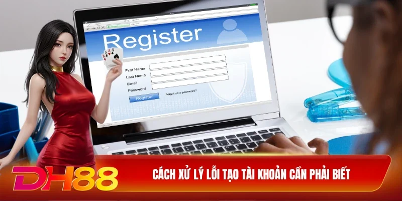 Cách xử lý lỗi tạo tài khoản cần phải biết