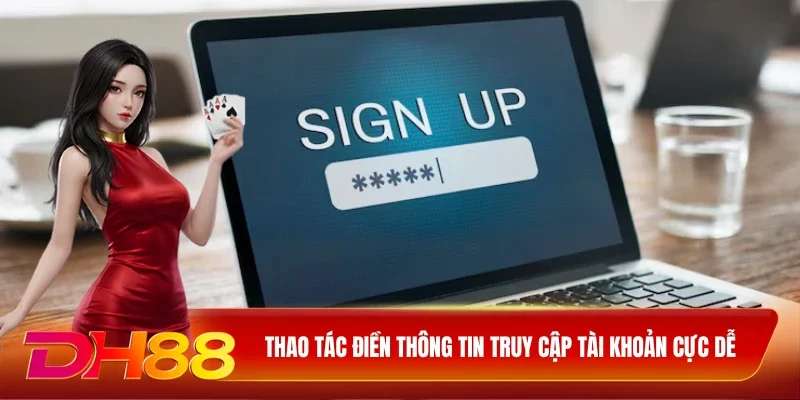 Thao tác điền thông tin truy cập tài khoản cực dễ