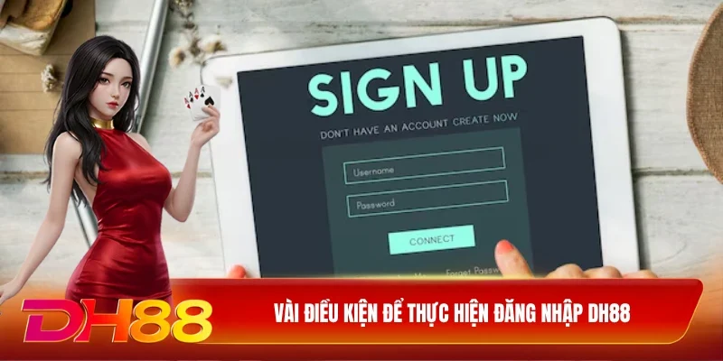 Vài điều kiện để thực hiện đăng nhập DH88