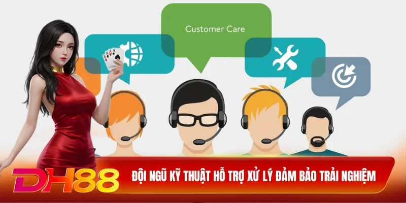 DH88 Giới Thiệu DH88 Đội ngũ kỹ thuật hỗ trợ xử lý đảm bảo trải nghiệm