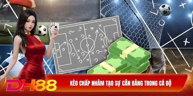Kèo chấp nhằm tạo sự cân bằng trong cá độ