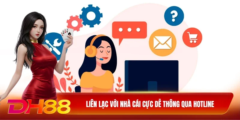 DH88 Liên Hệ Liên lạc với nhà cái cực dễ thông qua hotline