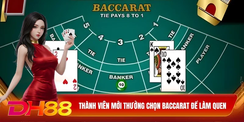 Thành viên mới thường chọn baccarat để làm quen