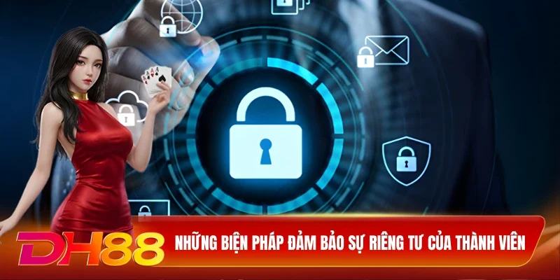 Những biện pháp đảm bảo sự riêng tư của thành viên