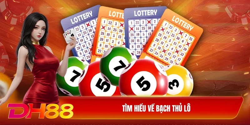 Tìm hiểu về bạch thủ lô
