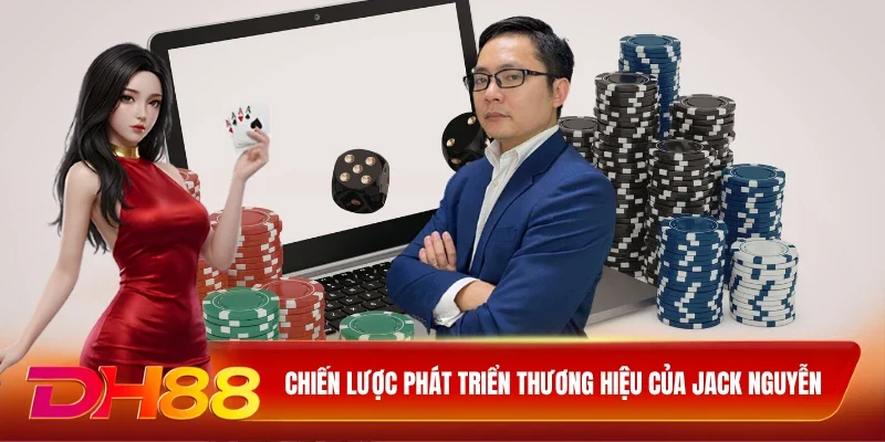 DH88 Tác Giả Chiến lược phát triển thương hiệu của Jack Nguyễn