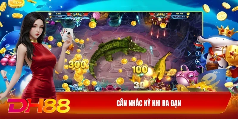 Cân nhắc kỹ khi ra đạn