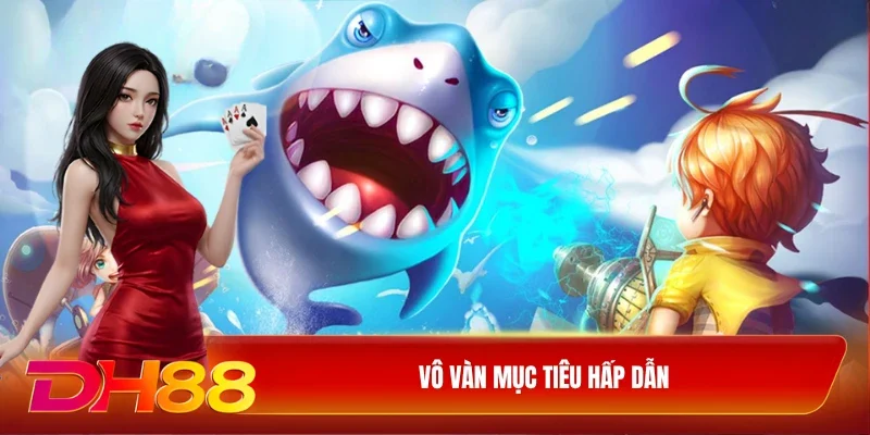 Vô vàn mục tiêu hấp dẫn