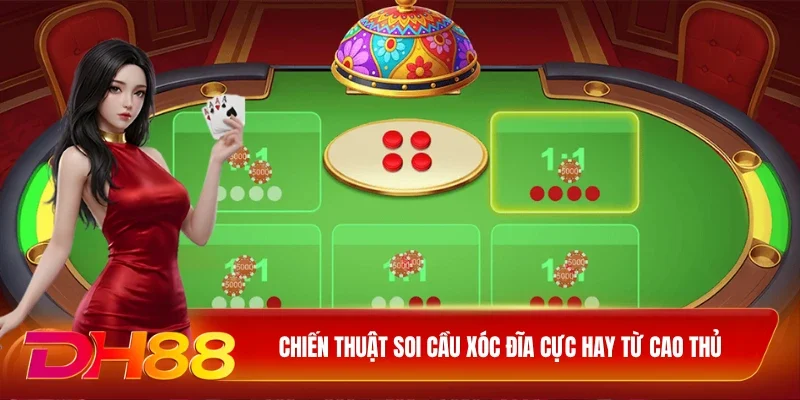 Chiến thuật soi cầu xóc đĩa cực hay từ cao thủ